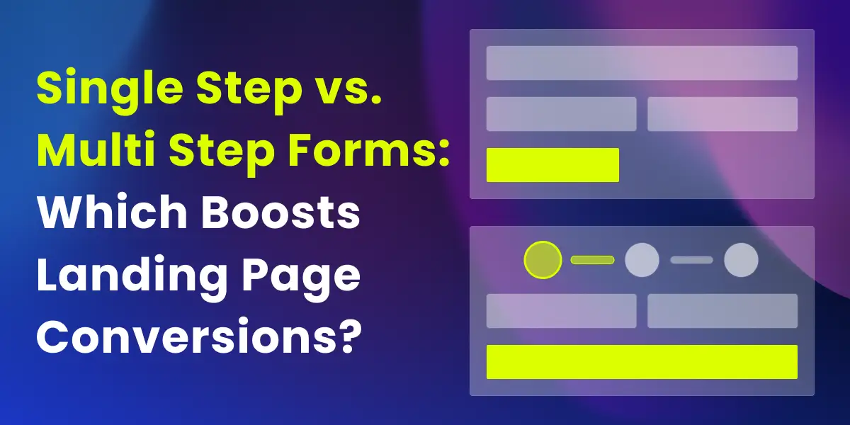 Single-Step vs Multi-Step Forms: Which Boosts Landing Page Conversions?