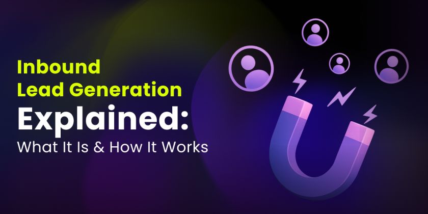 Inbound Lead Generation Explained: What It Is &#038; How It Works