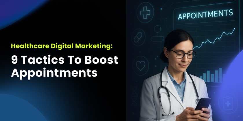 Healthcare Digital Marketing: 9 Tactics To Boost Appointments